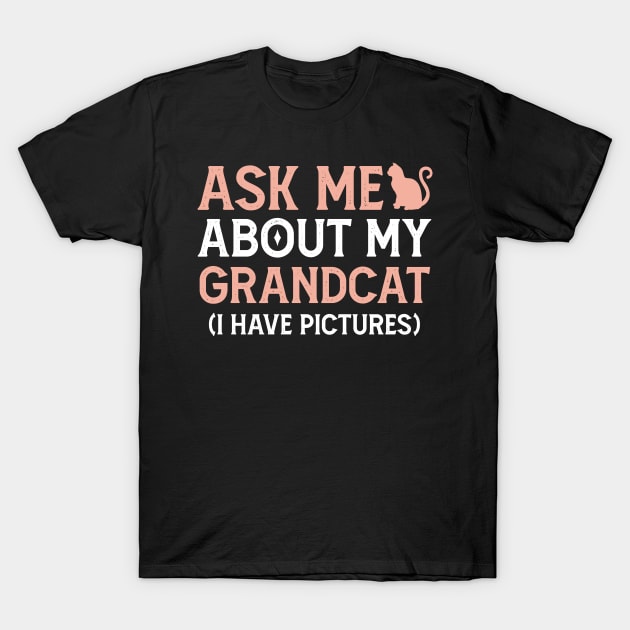 Ask Me About My Grandcat,Cat Lover Gift Idea T-Shirt by Mr.Speak